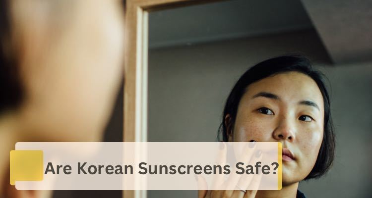 Are Korean Sunscreens Safe?