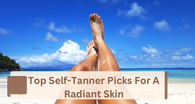 Glow Like Summer: Best Self Tanner Picks for a Radiant Skin Tone