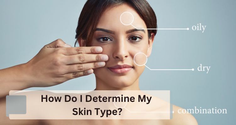 How to Determine Your Skin Type?