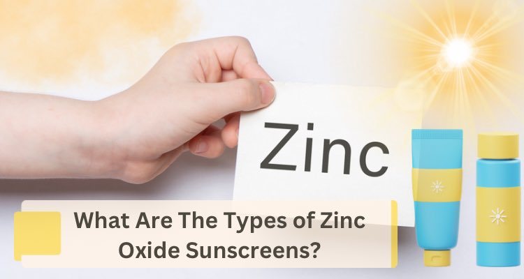 Types of Zinc Oxide Sunscreens