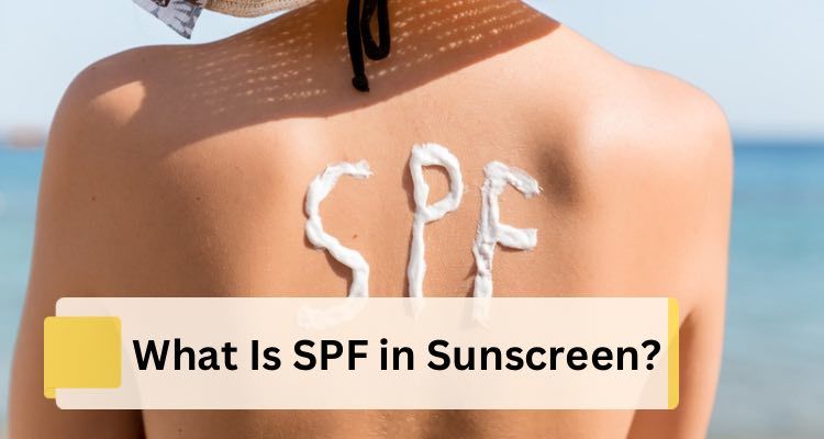 What Is SPF in Sunscreen? - Sun Protection Factor Explained